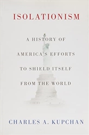 Buy Isolationism : A History Of America'S Efforts To Shield Itself From The World