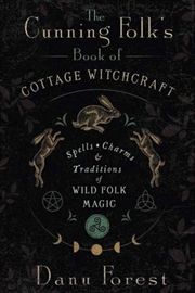 Buy The Cunning Folk'S Book Of Cottage Witchcraft : Spells, Charms & Traditions Of Wild Folk Magic