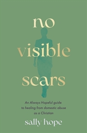 Buy No Visible Scars : An Always Hopeful Guide To Healing From Domestic Abuse As A Christian