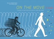 Buy On The Move : Things In Motion On Earth And Beyond