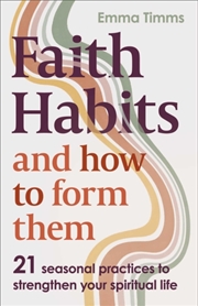 Buy Faith Habits And How To Form Them : 21 Seasonal Practices To Strengthen Your Spiritual Life