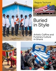 Buy Buried In Style : Artistic Coffins And Funerary Culture In Ghana