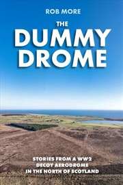 Buy The Dummy Drome : Stories From A Ww2 Decoy Aerodrome In The North Of Scotland