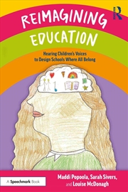 Buy Reimagining Education: Hearing Children's Voices to Design Schools Where All Belong
