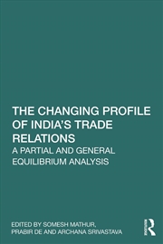 Buy Changing Profile Of India’S Trade Relations A Partial And General Equilibrium Analysis