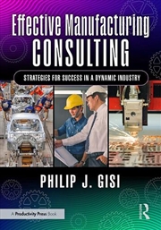 Buy Effective Manufacturing Consulting Strategies For Success In A Dynamic Industry
