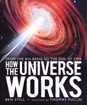 Buy How The Universe Works: From The Big Bang To The End Of Time