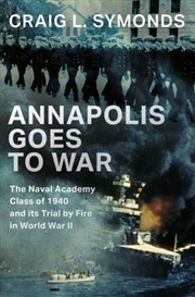 Buy Annapolis Goes To War : The Naval Academy Class Of 1940 And Its Trial By Fire In World War Ii