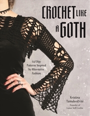 Buy Crochet Like A Goth : 24 Edgy Patterns Inspired By Alternative Fashion