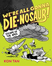 Buy We're All Gonna Die-Nosaur!: Escape Of The Apes