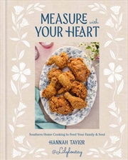 Buy Measure With Your Heart : Southern Home Cooking To Feed Your Family And Soul: A Cookbook
