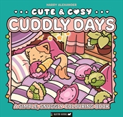 Buy Cute & Cosy: Cuddly Days : A Simple, Snuggly Colouring Book