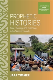 Buy Prophetic Histories : Time, Theology, And Theocracy In Solomon Islands