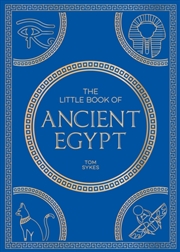 Buy The Little Book Of Ancient Egypt : A Pocket Guide To An Epic Civilization, Including Key Events, Peo
