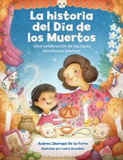 Buy La Historia Del Dia De Los Muertos / The Dia De Los Muertos Story : Una Celebracion De Los Lazos Fam