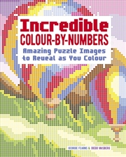 Buy Incredible Colour-By-Numbers : Over 65 Amazing Puzzles Images To Reveal As You Colour