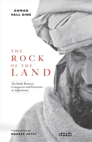Buy The Rock Of The Land : The Battle Between Conquerors And Protectors In Afghanistan