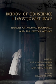Buy Freedom Of Conscience In (Post)Soviet Space : Legacies Of Michael Bourdeaux And The Keston Archive