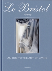 Buy Le Bristol Paris : An Ode To The Art Of Living