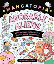 Buy Mangatopia Adorable Aliens : A Cosmically Cute Colouring Book Of Anime And Manga