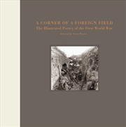 Buy A Corner Of A Foreign Field : The Illustrated Poetry Of The First World War