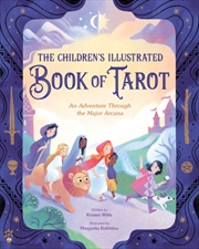 Buy The Children's Illustrated Book Of Tarot : An Adventure Through The Major Arcana