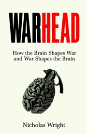 Buy Warhead : How The Brain Shapes War And War Shapes The Brain