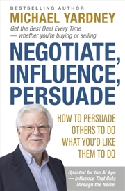 Buy Negotiate, Influence, Persuade : How To Persuade Others To Do What You'd Like Them To Do