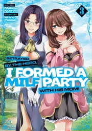 Buy Betrayed By The Hero, I Formed A Milf Party With His Mom! Vol. 3