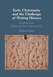 Buy Early Christianity And The Challenge Of Writing History : Insights From Retrospective Approaches