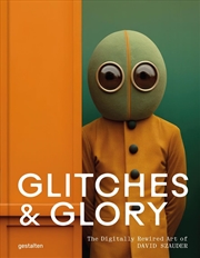 Buy Glitches & Glory : The Digitally Rewired Art Of David Szauder