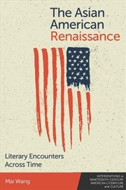Buy The Asian American Renaissance : Literary Encounters Across Time