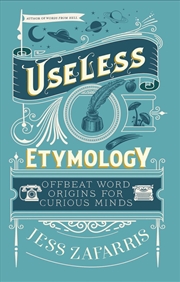 Buy Useless Etymology : Offbeat Word Origins For Curious Minds