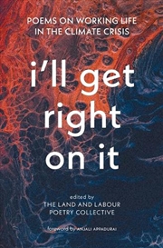 Buy I'll Get Right On It : Poems On Working Life In The Climate Crisis