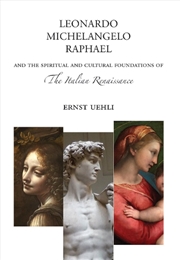 Buy Leonardo, Michelangelo, Raphael : And The Spiritual And Cultural Foundations Of The Italian Renaissa