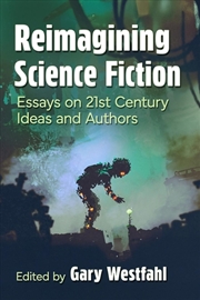 Buy Reimagining Science Fiction : Essays On 21St Century Ideas And Authors