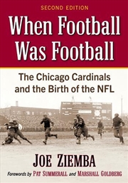 Buy When Football Was Football : The Chicago Cardinals And The Birth Of The Nfl, 2D Ed.