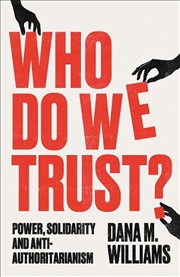 Buy Who Do We Trust? : Power, Solidarity, And Anti-Authoritarianism