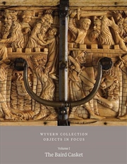 Buy Wyvern Collection: Objects In Focus : The Baird Casket Vol I