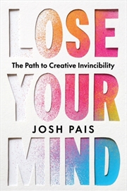 Buy Lose Your Mind : The Path To Creative Invincibility