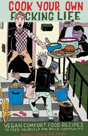 Buy Cook Your Own Fucking Life : Vegan Comfort Food Recipes To Feed Yourself And Build Community