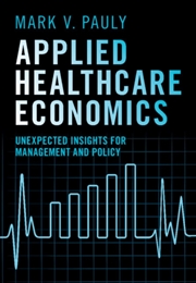 Buy Applied Healthcare Economics : Unexpected Insights For Management And Policy