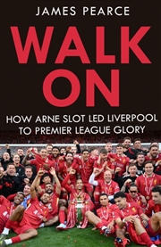 Buy Walk On : How Arne Slot Led Liverpool To Premier League Glory