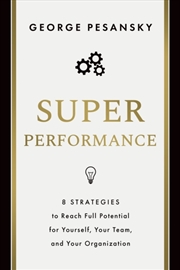 Buy Superperformance : 8 Strategies To Reach Full Potential For Yourself, Your Team, And Your Organizati