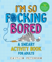 Buy I'm So F*Cking Bored : A Sweary Activity Book For Adults