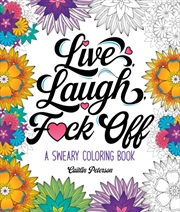 Buy Live, Laugh, F*Ck Off : A Sweary Coloring Book