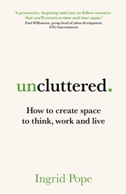 Buy Uncluttered : How To Create Space To Think, Work And Live