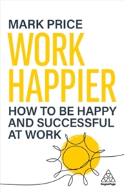 Buy Work Happier : How To Be Happy And Successful At Work