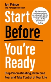 Buy Start Before You’Re Ready : Stop Procrastinating, Overcome Fear And Take Control Of Your Life