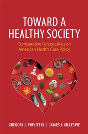 Buy Toward A Healthy Society : Comparative Perspectives On American Health Care Policy